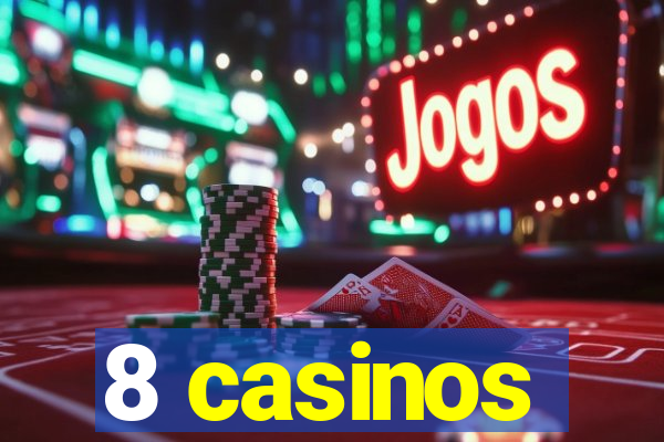 8 casinos