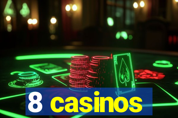 8 casinos