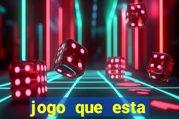 jogo que esta ganhando dinheiro