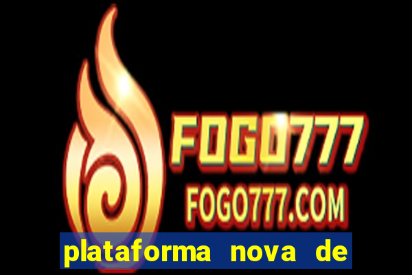 plataforma nova de jogo do tigrinho