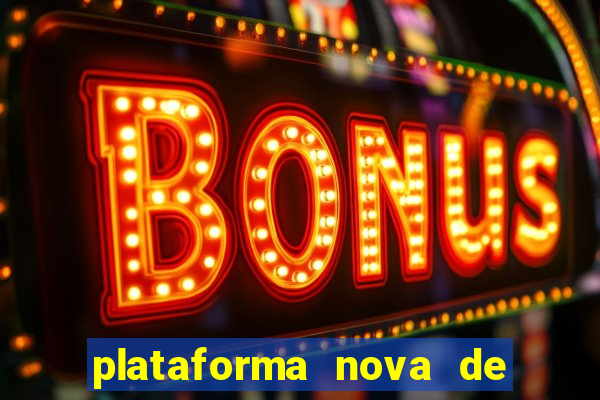 plataforma nova de jogo do tigrinho