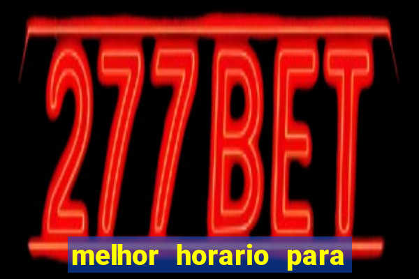 melhor horario para jogar bet7k