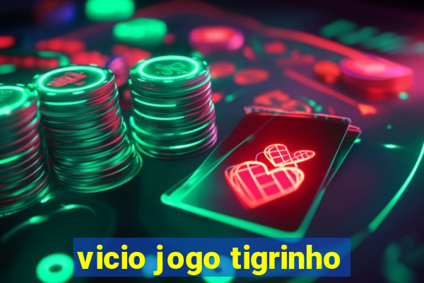 vicio jogo tigrinho