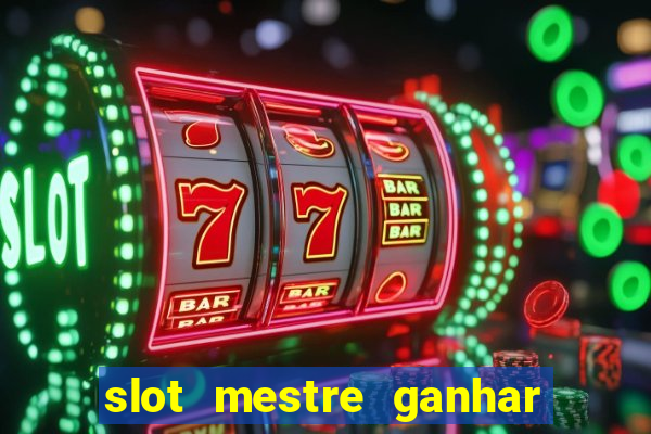 slot mestre ganhar dinheiro real