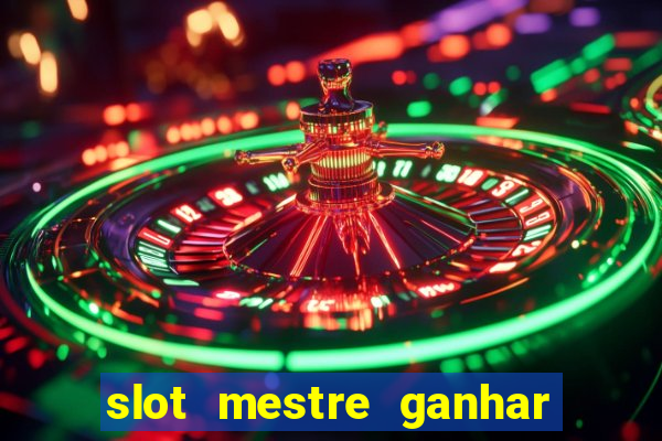 slot mestre ganhar dinheiro real