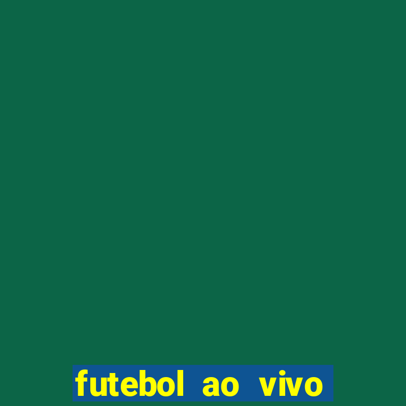 futebol ao vivo online futemax