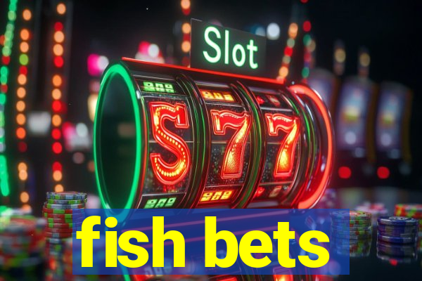 fish bets