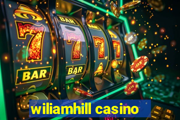 wiliamhill casino