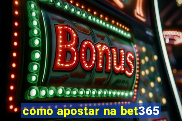 como apostar na bet365