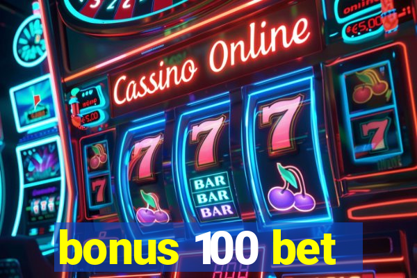 bonus 100 bet