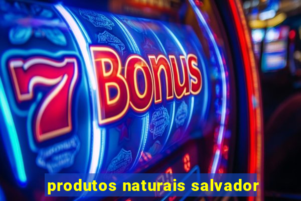 produtos naturais salvador