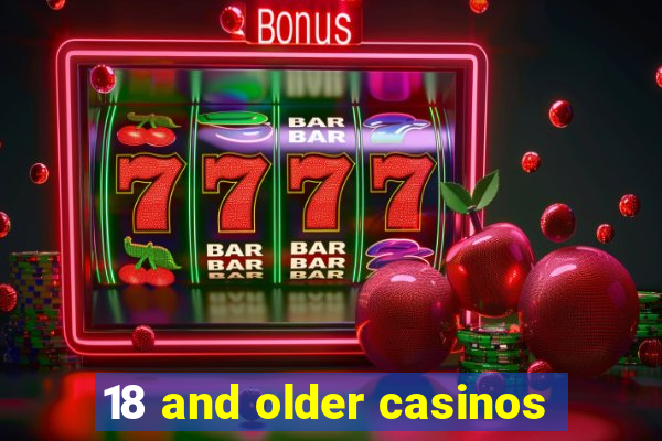 18 and older casinos