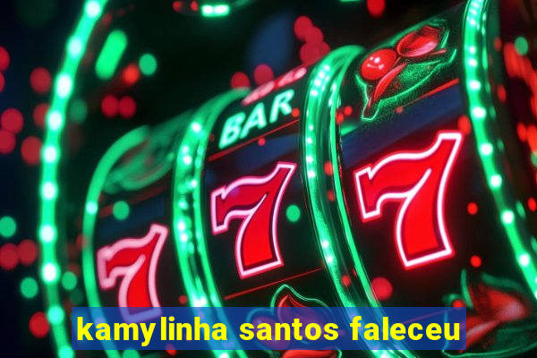 kamylinha santos faleceu