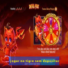 jogar no tigre sem depositar