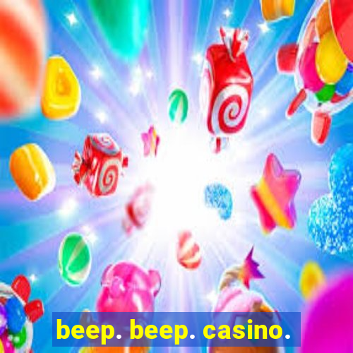 beep. beep. casino.