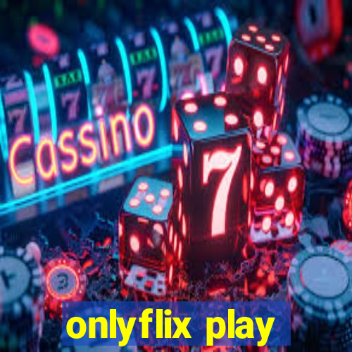 onlyflix play