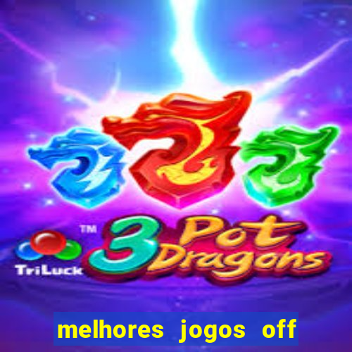 melhores jogos off line android