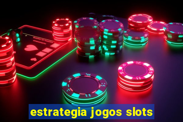 estrategia jogos slots