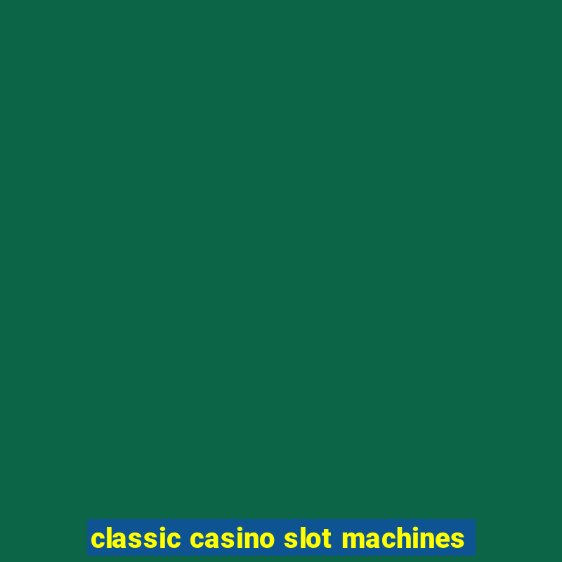 classic casino slot machines