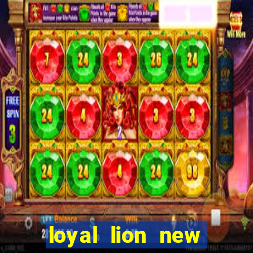 loyal lion new slot release