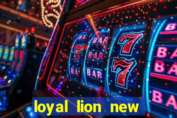 loyal lion new slot release