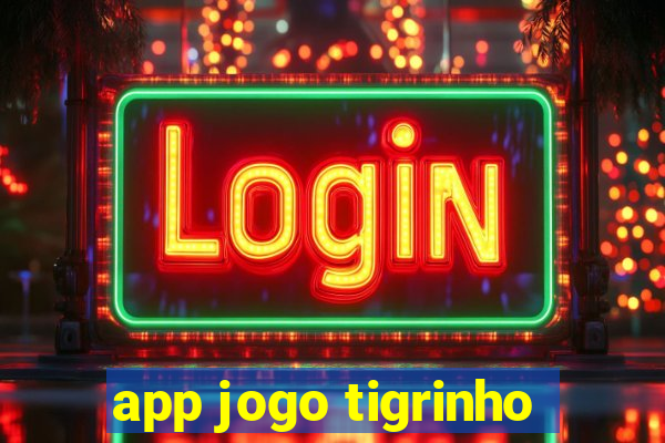 app jogo tigrinho