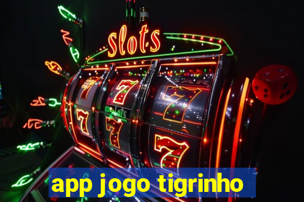 app jogo tigrinho