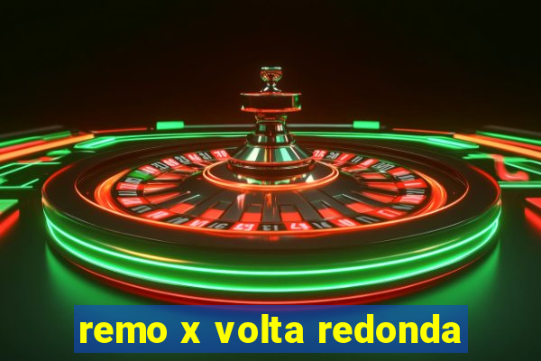 remo x volta redonda