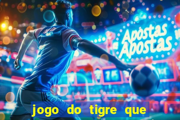 jogo do tigre que paga dinheiro de verdade