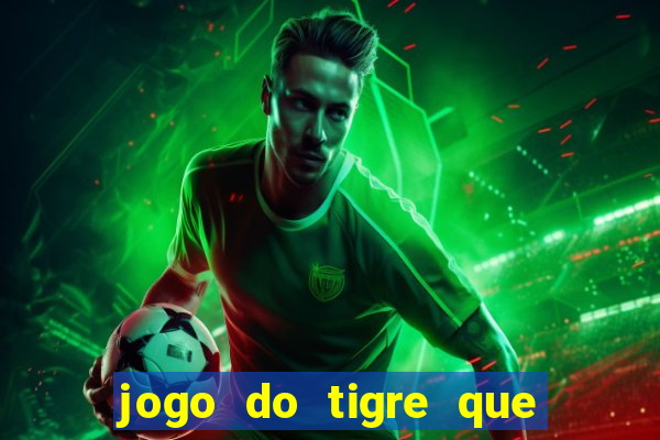 jogo do tigre que paga dinheiro de verdade