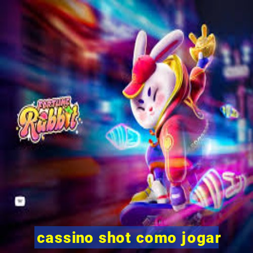 cassino shot como jogar