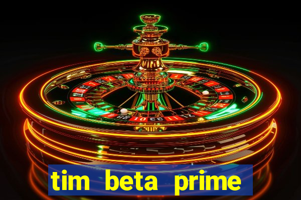 tim beta prime video inativo