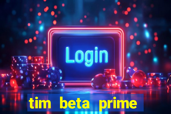 tim beta prime video inativo