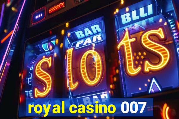 royal casino 007