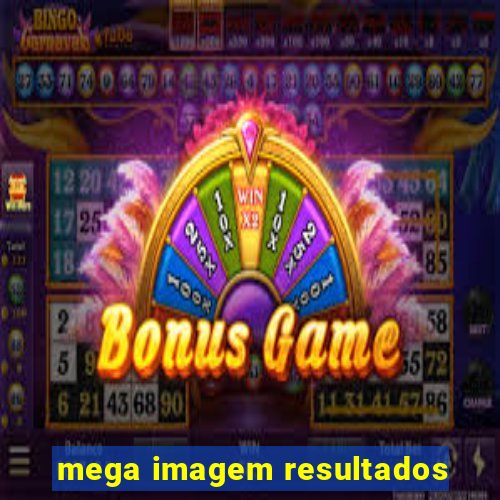 mega imagem resultados