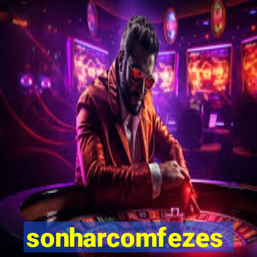 sonharcomfezes