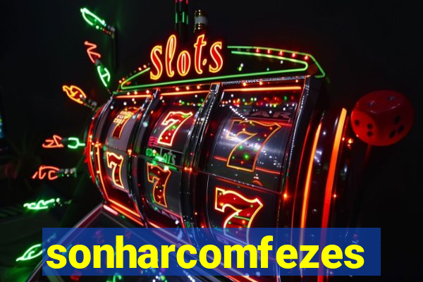 sonharcomfezes