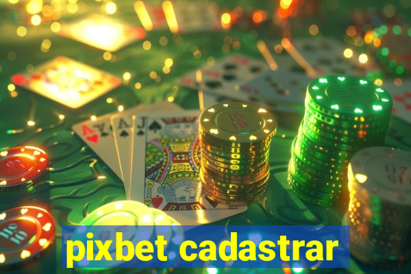 pixbet cadastrar