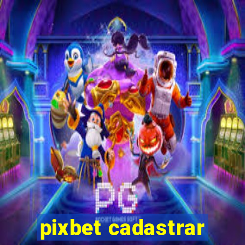 pixbet cadastrar