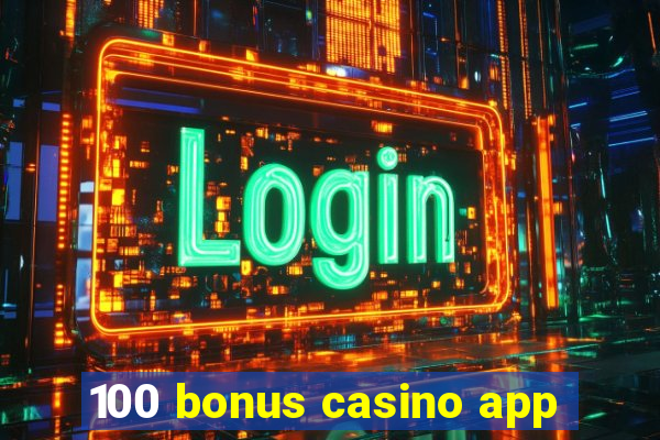 100 bonus casino app