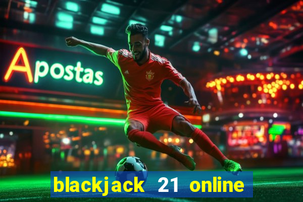 blackjack 21 online real money