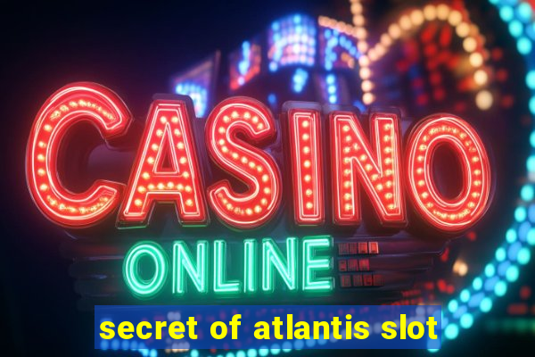 secret of atlantis slot