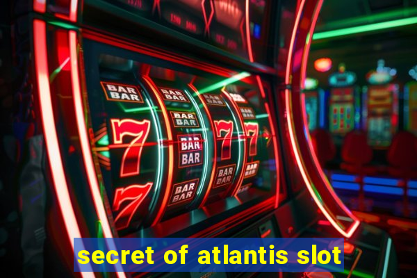 secret of atlantis slot