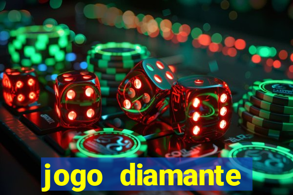 jogo diamante ganhar dinheiro