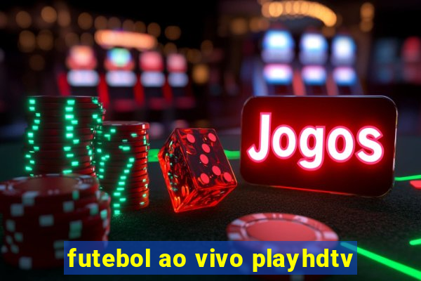 futebol ao vivo playhdtv