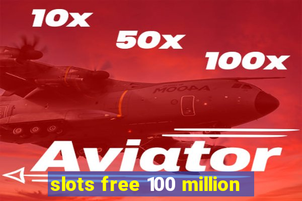 slots free 100 million