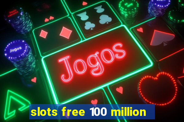 slots free 100 million