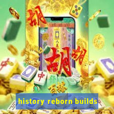 history reborn builds