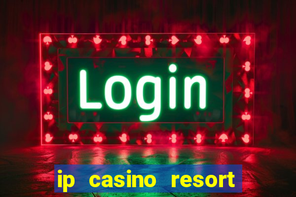 ip casino resort and spa biloxi mississippi