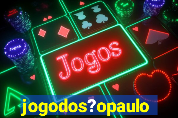 jogodos?opaulo